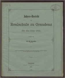 Jahres-Bericht der Realschule zu Graudenz für das Jahr 1864 [...]