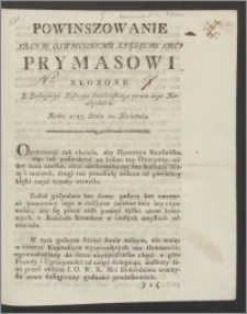 Powinszowanie Jasnie Oswieconemu Xiązęciu Jmci Prymasowi Złozone Z Delegacyi Biskupa Smoleńskiego przez iego Koadjutora. Roku 1785. Dnia 10. Kwietnia