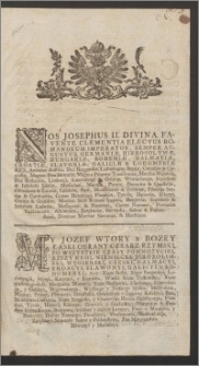 My Jozef Wtory z Bozey Łaski obrany cesarz rzymski [...] Gdy obficie poznaliśmy z naypokornieyszego Nam podanego przez Naszą Naywyższą Sprawiedliwości Nadworney Radę pod dniem 27. Lipca przełożenia względem punktu konstitucyi krolestwa Polskiego 1768 [...]