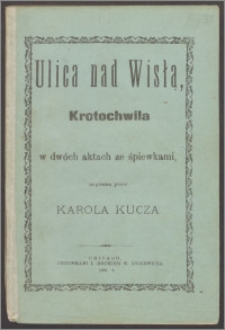 Ulica nad Wisłą : krotochwila w dwóch aktach ze śpiewkami