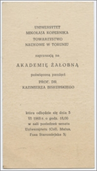 [Zaproszenie. Incipit] Uniwersytet Mikołaja Kopernika, Towarzystwo Naukowe w Toruniu zapraszają na Akademię Żałobną poświęconą pamięci prof. dr Kazimierza Biskupskiego
