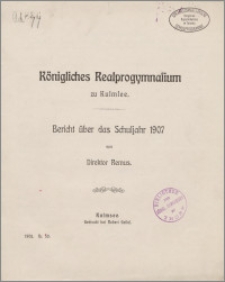 Königliches Realprogymnasium zu Kulmsee.Bericht über das Schuljahr 1907