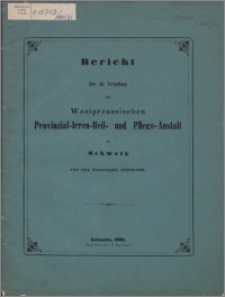 Bericht über die Verwaltung der Westpreussischen Provinzial-Irren-Heil- und Pflege-Anstalt zu Schwetz für das Etatsjahr 1885/86