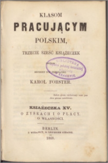 Klasom pracującym polskim, trzecie sześć książeczek przynosi szczery ich przyjaciel Karol Forster Książeczka 15, O zyskach i o płacy, o własności