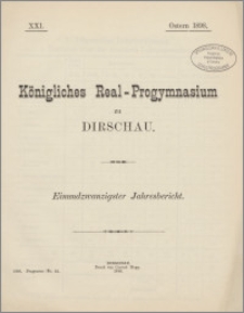 Königliches Real-Progymnasium zu Dirschau. Einundzwanzigster Jahresbericht