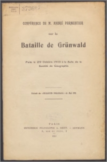 Conférence de M. André Parmentier sur la Bataille de Grünwald : faite le 29 Octobre 1910 à la Salle de la Société de Géographie.