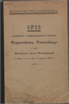 Spis Urzędników i Funkcjonariuszów Niższych Województwa Pomorskiego z etatu Ministerstwa Spraw Wewnętrznych wedłud stanu z dnia 31 grudnia 1929 r.