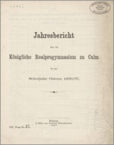 Jahresbericht über das Königliche Realprogymnasium zu Culm für das Schuljahr Ostern 1896/97