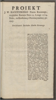 Proiekt J. W. Raczynskiego Pisarza Koronnego, względem Starostw Dnia 23. Lutego 1774. Roku, na Konferencyi Prowincyonalney podany