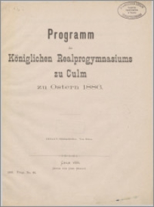 Königlichen Realprogymnasiums zu Culm zu Ostern 1886