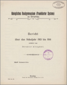 Königliches Realgymnasium (Frankfurter System) zu Dirschau. Bericht über das Schuljahr 1913 bis 1914