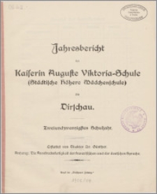 Jahresbericht der Kaiserin Auguste Victoria=Schule (Städtische Höhere Mädchenschule) zu Dirschau. Zweiundzwanzigstes Schuljahr