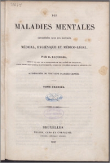 Des maladies mentales : considérées sous les rapports médical, hygiénique et médico-légal. T. 1