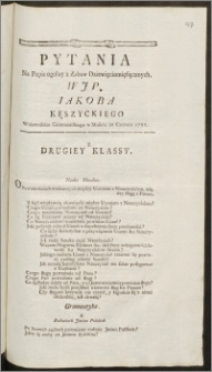 Pytania Na Popis ogolny z Zabaw Dziewięciomięsięcznych. WJP. Iakoba Kęszyckiego Woiewodzica Gnieznienskiego w Mosinie 26 Czerwca 1788 : z Drugiey Klassy