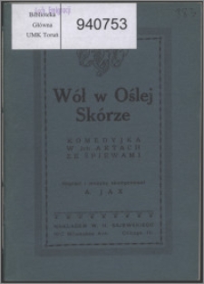 Wół w oślej skórze : komedyjka w 2-ch aktach ze śpiewami