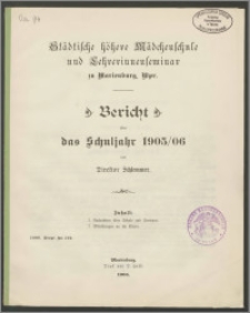 Städtische höhere Mädchenschule Lehrerinnenseminar zu zu Marienburg Wpr. Bericht über das Schuljahr 1905/06