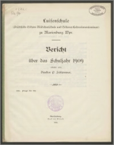 Luisenschule (Städtische höhere Mädchenschule und höheres Lehrerinnenseminar) zu Marienburg Wpr. Bericht über das Schuljahr 1909