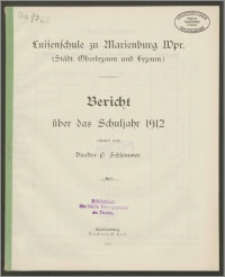 Luisenschule zu Marienburg Wpr. (Städt. Oberlyzeum und Lyzeum). Bericht über das Schuljahr 1912