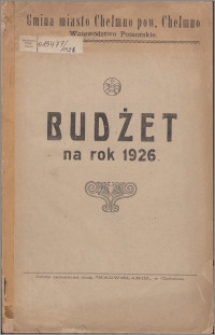 Budżet na rok 1926 / Gmina Miasto Chełmno, pow. Chełmno