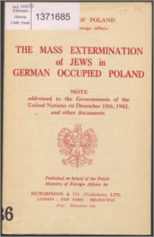 The Mass extermination of Jews in German occupied Poland : note addressed to the Governments of the United Nations on December 10th., 1942, and other documents