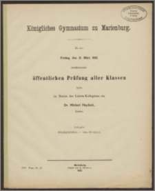 Königliches Gymnasium zu Marienburg. Zu der Freitag den 31. März 1882 stattfindenden öffentlichen Prüfung aller Klassen
