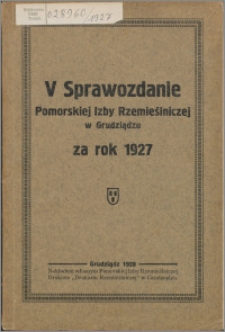 Sprawozdanie Pomorskiej Izby Rzemieślniczej w Grudziądzu za rok 1927