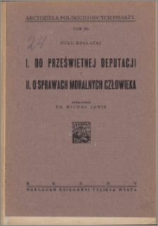 Do Prześwietnej Deputacyi dla ułożenia projektu konstytucyi Rządu polskiego od sejmu wyznaczonej ; O sprawach moralnych człowieka : (z dzieła p.n. "Porządek fizyczno-moralny")