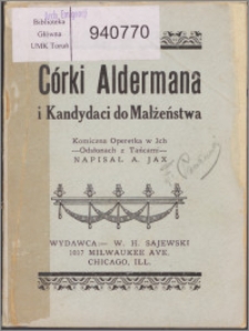 Córki Aldermana i kandydaci do małżeństwa : komiczna operetka w trzech odsłonach z tańcami