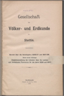 Gesellschaft für Völker und Erdkunde zu Stettin : Bericht uber das Vereinsjahr 1906-1907 und 1907-1908