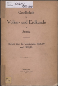 Gesellschaft für Völker und Erdkunde zu Stettin : Bericht uber das Vereinsjahr 1908-1909 und 1909-1910