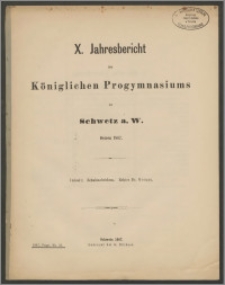 X. Jahresbericht des Königlichen Progymnasiums zu Schwetz a. W. Ostern 1887