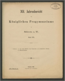 XII. Jahresbericht des Königlichen Progymnasiums zu Schwetz a. W. Ostern 1889
