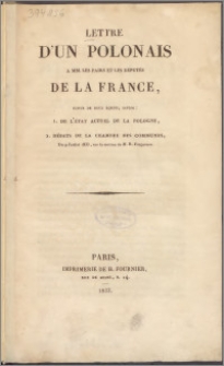 Lettre d'un Polonais a MM. les Paires et des Députés de la France, suivie de deux écrits, savoir: 1. De l'état actuel de la Pologne, 2. Débats de la Chambre des communes du 9 juillet 1833, sur la motion de M. R. Fergusson