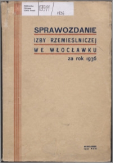 Sprawozdanie Izby Rzemieślniczej we Włocławku za Rok 1936