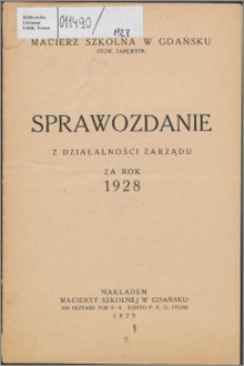 Sprawozdanie z Działalności Zarządu za rok 1928 / Macierz Szkolna w Gdańsku