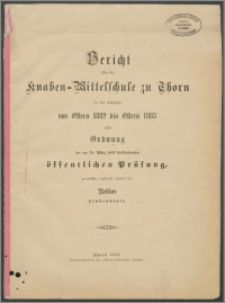 Bericht über die Knaben-Mittelschule zu Thorn für das Schuljahr von Ostern 1882 bis Ostern 1883 [...]