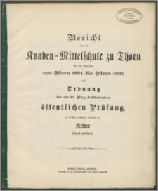 Bericht über die Knaben=Mittelschule zu Thorn für das Schuljahr von Ostern 1884 bis Ostern 1885 [...]