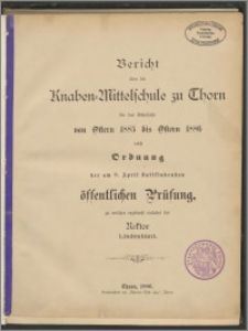 Bericht über die Knaben=Mittelschule zu Thorn für das Schuljahr von Ostern 1885 bis Ostern 1886 [...]