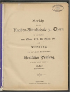 Bericht über die Knaben=Mittelschule zu Thorn für das Schuljahr von Ostern 1886 bis Ostern 1887 [...]