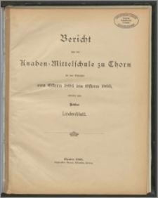 Bericht über die Knaben=Mittelschule zu Thorn für das Schuljahr von Ostern 1894 bis Ostern 1895 [...]