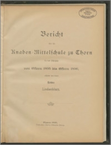 Bericht über die Knaben=Mittelschule zu Thorn für das Schuljahr von Ostern 1895 bis Ostern 1896 [...]