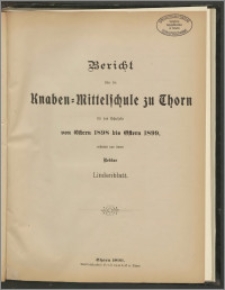 Bericht über die Knaben=Mittelschule zu Thorn für das Schuljahr von Ostern 1898 bis Ostern 1899 [...]