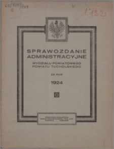 Sprawozdanie Administracyjne Wydziału Powiatowego Powiatu Tucholskiego za Rok 1924