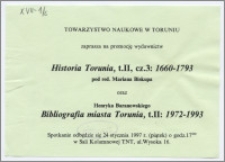 [Zaproszenie. Incipit] Towarzystwo Naukowe w Toruniu uprzejmie zaprasza na promocję wydawnictw Historia Torunia, t.II, cz.3: 1660-1793 pod red. Mariana Biskupa oraz Henryka Baranowskiego Bibliografia miasta Torunia, t.II: 1972-1993 ... 24 stycznia 1997 r