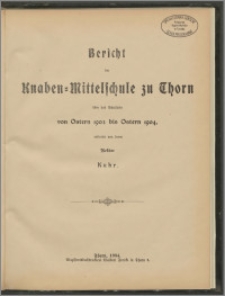 Bericht der Knaben=Mittelschule zu Thorn über das Schuljahr von Ostern 1903 bis Ostern 1904 [...]