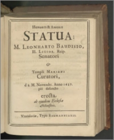 Honoris & Amoris Statua ; M. Leonharto Baudisio, III. Ligior. Reip. Senatori & Templi Mariani Curatori, d s. M. Novembr. Anno 1637. piè defuncto erecta ab ejusdem Ecclesiae Ministris