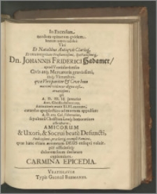 In Excessum necdum opinatum qvidem, beatum tamen indubiè Viri Et Natalibus Antiqvis Clarisq́[ue] Et vitae integritate Praestantissimi, Spectatissimiq́[ue] Dn. Johannis Friderici Hadamer, apud Vratislavienses Civis atq[ue] Mercatoris gravissimi [...] qvi A. D. III. Id. Januarias Ann. Christi MDCXLVII. Anno autem aetatis XLVI. currente, catarrho apoplectico ad mortem appulsus : A. D. XVI. Cal. Februarias, sepulturâ Christianâ, eaq́[ue] honoratiore afficiebatur ; Amicorum & Uxori, & Socrui beatè Defuncti [...] Carmina Epicedia