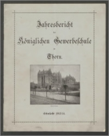 Jahresbericht der Königlichen Gewerbeschule zu Thorn. Schuljahr 1913/14
