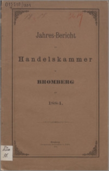 Jahresbericht der Handelskammer zu Bromberg für 1884