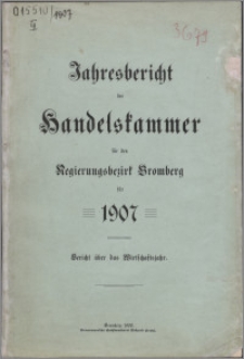 Jahresbericht der Handelskammer für den Regierungsbezirk Bromberg für 1907